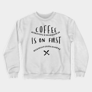 Coffee is on first Crewneck Sweatshirt